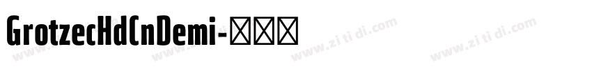 GrotzecHdCnDemi字体转换 GrotzecHdCnDemi字体转换