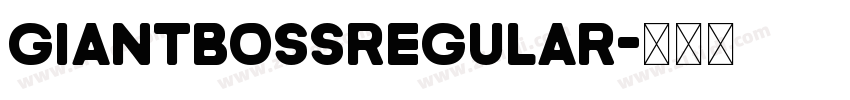 GiantBossRegular字体转换 GiantBossRegular字体转换