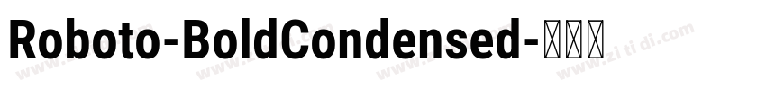 Roboto-BoldCondensed字体转换 Roboto-BoldCondensed字体转换