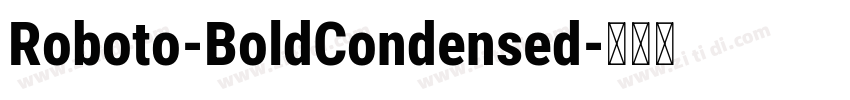 Roboto-BoldCondensed字体转换 Roboto-BoldCondensed字体转换