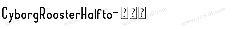 CyborgRoosterHalfto字体转换