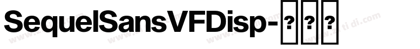 SequelSansVFDisp字体转换 SequelSansVFDisp字体转换