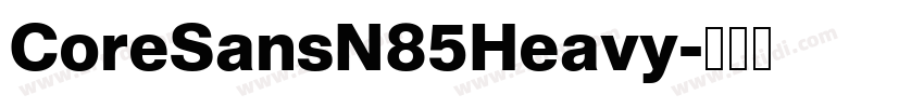 CoreSansN85Heavy字体转换 CoreSansN85Heavy字体转换