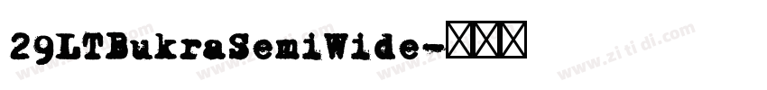 29LTBukraSemiWide字体转换 29LTBukraSemiWide字体转换