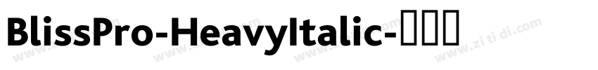 BlissPro-HeavyItalic字体转换 BlissPro-HeavyItalic字体转换