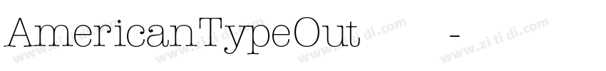 AmericanTypeOut字体下载字体转换 AmericanTypeOut字体下载字体转换