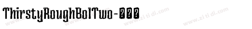 ThirstyRoughBolTwo字体转换 ThirstyRoughBolTwo字体转换