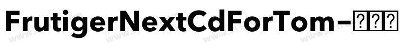 FrutigerNextCdForTom字体转换 FrutigerNextCdForTom字体转换
