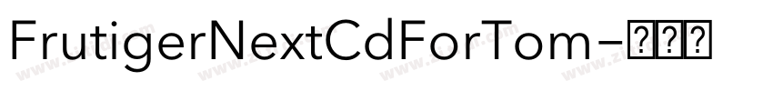 FrutigerNextCdForTom字体转换 FrutigerNextCdForTom字体转换