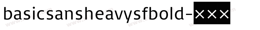 basicsansheavysfbold字体转换