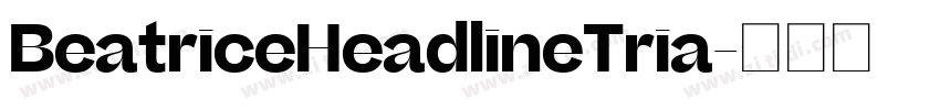 BeatriceHeadlineTria字体转换