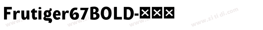 Frutiger67BOLD字体转换 Frutiger67BOLD字体转换