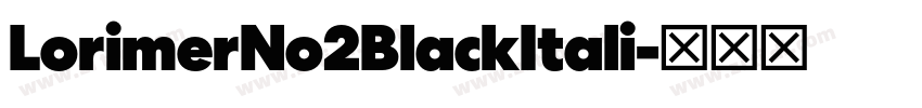 LorimerNo2BlackItali字体转换 LorimerNo2BlackItali字体转换