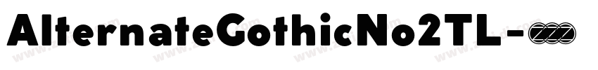 AlternateGothicNo2TL字体转换 AlternateGothicNo2TL字体转换