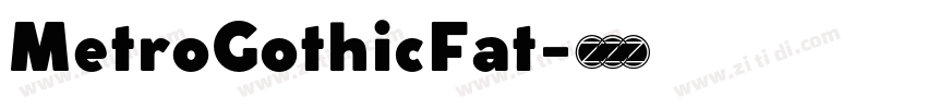 MetroGothicFat字体转换 MetroGothicFat字体转换