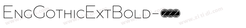 EngGothicExtBold字体转换 EngGothicExtBold字体转换