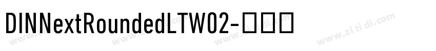 DINNextRoundedLTW02字体转换 DINNextRoundedLTW02字体转换