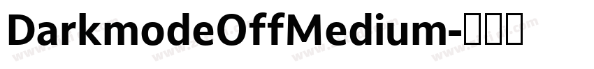 DarkmodeOffMedium字体转换 DarkmodeOffMedium字体转换