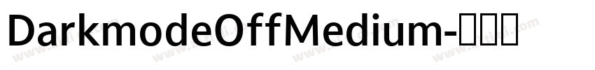 DarkmodeOffMedium字体转换 DarkmodeOffMedium字体转换