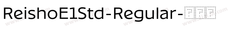 ReishoE1Std-Regular字体转换 ReishoE1Std-Regular字体转换