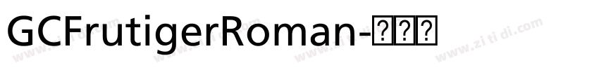 GCFrutigerRoman字体转换 GCFrutigerRoman字体转换