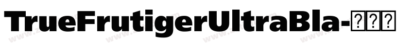 TrueFrutigerUltraBla字体转换 TrueFrutigerUltraBla字体转换