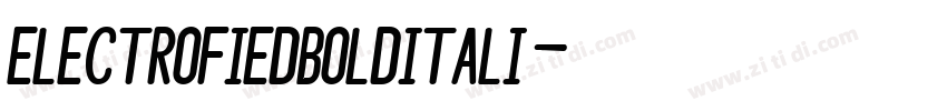 ElectrofiedBoldItali字体转换 ElectrofiedBoldItali字体转换