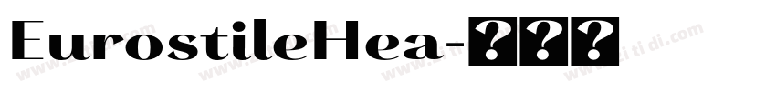 EurostileHea字体转换 EurostileHea字体转换