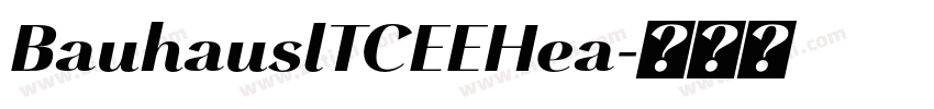 BauhauslTCEEHea字体转换 BauhauslTCEEHea字体转换