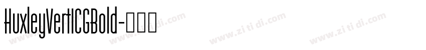 HuxleyVertICGBold字体转换 HuxleyVertICGBold字体转换