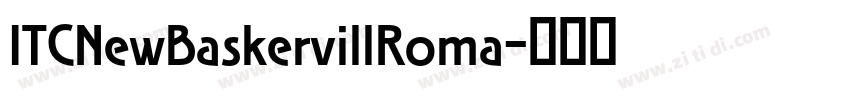 ITCNewBaskervillRoma字体转换 ITCNewBaskervillRoma字体转换
