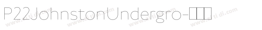 P22JohnstonUndergro字体转换 P22JohnstonUndergro字体转换