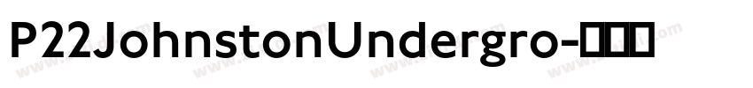P22JohnstonUndergro字体转换 P22JohnstonUndergro字体转换