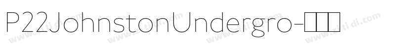 P22JohnstonUndergro字体转换 P22JohnstonUndergro字体转换