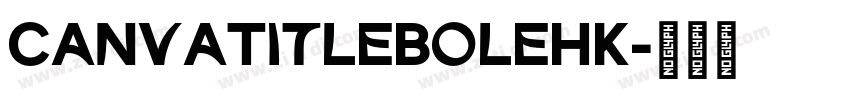 CanvaTitleBoleHK字体转换