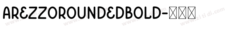 ArezzoRoundedBold字体转换 ArezzoRoundedBold字体转换
