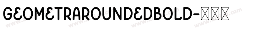 GeometraRoundedBold字体转换 GeometraRoundedBold字体转换