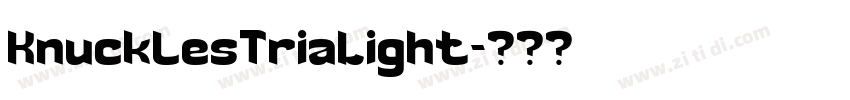 KnucklesTriaLight字体转换 KnucklesTriaLight字体转换