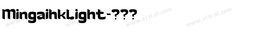 MingaihkLight字体转换 MingaihkLight字体转换