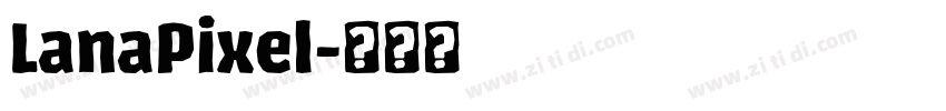 LanaPixel字体转换 LanaPixel字体转换
