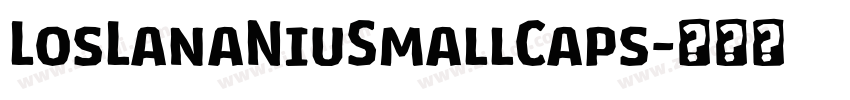 LosLanaNiuSmallCaps字体转换 LosLanaNiuSmallCaps字体转换