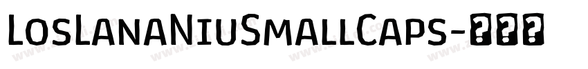 LosLanaNiuSmallCaps字体转换 LosLanaNiuSmallCaps字体转换