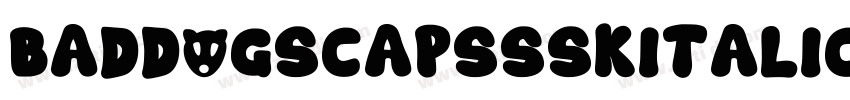 BadDogSCapsSSKItalic字体转换 BadDogSCapsSSKItalic字体转换