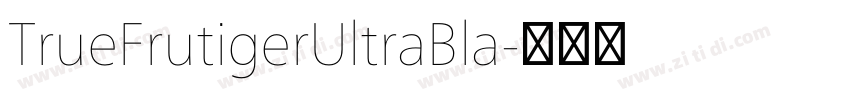 TrueFrutigerUltraBla字体转换 TrueFrutigerUltraBla字体转换