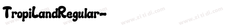 TropiLandRegular字体转换 TropiLandRegular字体转换
