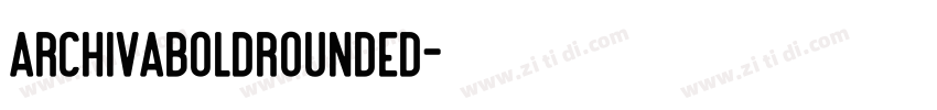 ArchivaBoldRounded字体转换 ArchivaBoldRounded字体转换
