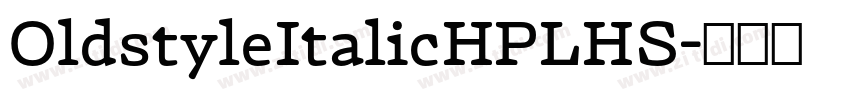 OldstyleItalicHPLHS字体转换 OldstyleItalicHPLHS字体转换
