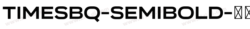 TimesBQ-SemiBold字体转换 TimesBQ-SemiBold字体转换