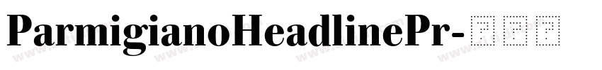 ParmigianoHeadlinePr字体转换 ParmigianoHeadlinePr字体转换