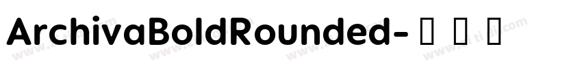 ArchivaBoldRounded字体转换 ArchivaBoldRounded字体转换